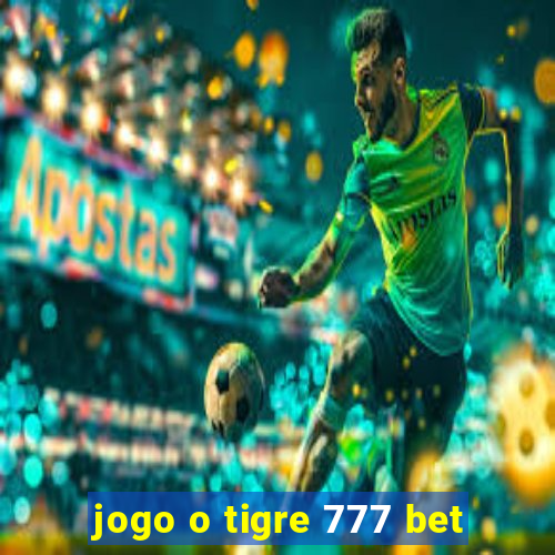 jogo o tigre 777 bet